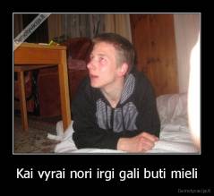 Kai vyrai nori irgi gali buti mieli - 