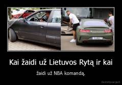 Kai žaidi už Lietuvos Rytą ir kai - žaidi už NBA komandą.