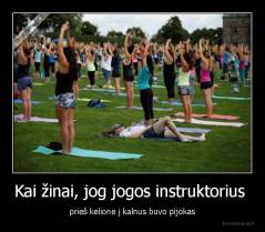 Kai žinai, jog jogos instruktorius  - prieš kelione į kalnus buvo pijokas