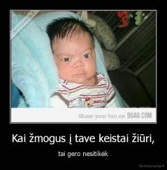 Kai žmogus į tave keistai žiūri, - tai gero nesitikėk
