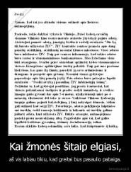 Kai žmonės šitaip elgiasi, - aš vis labiau tikiu, kad greitai bus pasaulio pabaiga.