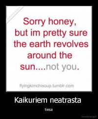 Kaikuriem neatrasta  - tiesa