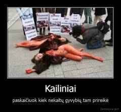 Kailiniai - paskaičiuok kiek nekaltų gyvybių tam prireikė