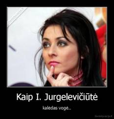 Kaip I. Jurgelevičiūtė - kalėdas vogė..