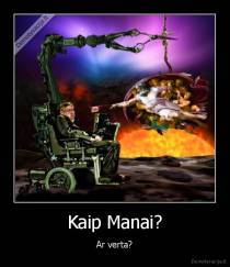 Kaip Manai? - Ar verta?