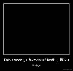 Kaip atrodo ,,X faktoriaus" Kėdžių iššūkis - Rusijoje