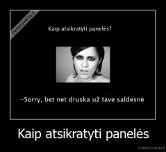 Kaip atsikratyti panelės - 