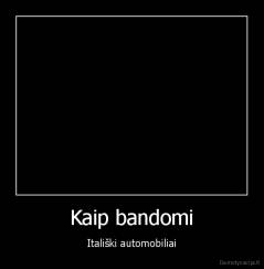 Kaip bandomi - Itališki automobiliai