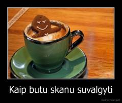 Kaip butu skanu suvalgyti - 