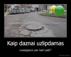 Kaip daznai uzlipdamas - nusispjauni per kairi peti?