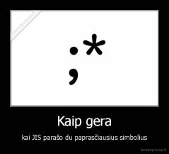 Kaip gera - kai JIS parašo du paprasčiausius simbolius