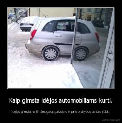 Kaip gimsta idėjos automobiliams kurti. - Idėjos gimsta ne tik žmogaus galvoje o ir prie prekybos centro stiklų.
