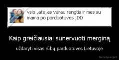 Kaip greičiausiai sunervuoti merginą - uždaryti visas rūbų parduotuves Lietuvoje