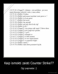 Kaip ismokti zaisti Counter Strike?? - Ogi paprastai :)