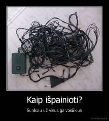 Kaip išpainioti? - Sunkiau už visus galvosūkius