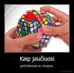 Kaip jaučiuosi - ginčydamasis su mergina.