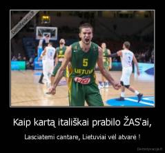 Kaip kartą itališkai prabilo ŽAS'ai, - Lasciatemi cantare, Lietuviai vėl atvarė !
