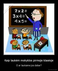 Kaip laukėm mokyklos pirmoje klasėsje - O ar laukiame jos dabar?