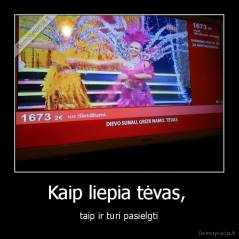 Kaip liepia tėvas,  - taip ir turi pasielgti