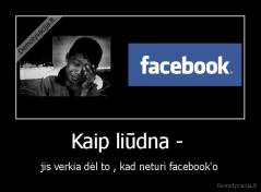Kaip liūdna -  - jis verkia dėl to , kad neturi facebook'o