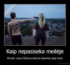Kaip nepasiseka meilėje - Atrodo visos liūdnos dainos skamba apie tave