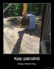 Kaip patrolinti - kolegą statybininką.