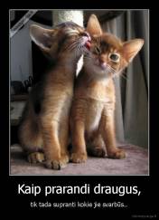 Kaip prarandi draugus, - tik tada supranti kokie jie svarbūs..