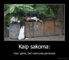 Kaip sakoma: - visur gerai, bet namuose geriausia