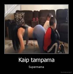 Kaip tampama - Supermama