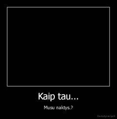 Kaip tau... - Musu naktys.?