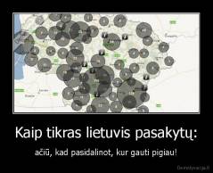Kaip tikras lietuvis pasakytų: - ačiū, kad pasidalinot, kur gauti pigiau!
