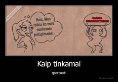 Kaip tinkamai - sportuoti