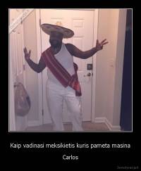 Kaip vadinasi meksikietis kuris pameta masina - Carlos