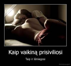 Kaip vaikiną prisiviliosi - Taip ir išmiegosi
