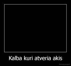 Kalba kuri atveria akis - 