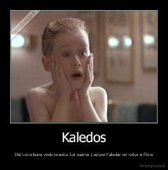 Kaledos - Stai kokia buna veido israiska ,kai suzinai ,kad per Kaledas vel rodys si filma