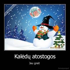 Kalėdų atostogos - Jau greit 