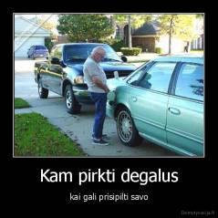 Kam pirkti degalus - kai gali prisipilti savo