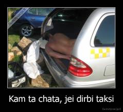 Kam ta chata, jei dirbi taksi - 
