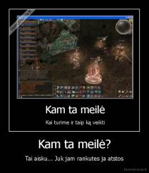Kam ta meilė? - Tai aisku... Juk jam rankutes ja atstos