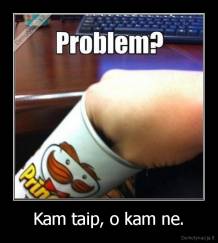 Kam taip, o kam ne. - 