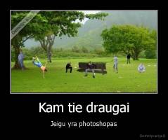 Kam tie draugai - Jeigu yra photoshopas