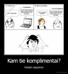 Kam tie komplimentai? - Vistiek nepaimsi