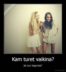 Kam turet vaikina? - Jei turi beprote?