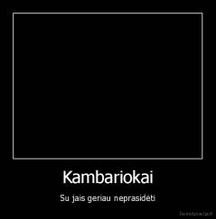Kambariokai - Su jais geriau neprasidėti