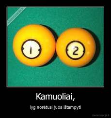 Kamuoliai, - lyg norėtusi juos ištampyti