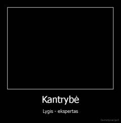 Kantrybė - Lygis - ekspertas