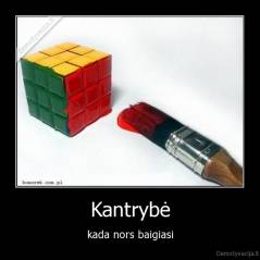 Kantrybė - kada nors baigiasi