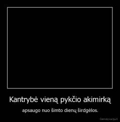 Kantrybė vieną pykčio akimirką - apsaugo nuo šimto dienų širdgėlos.