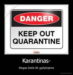 Karantinas- - blogas žodis tik gydytojams